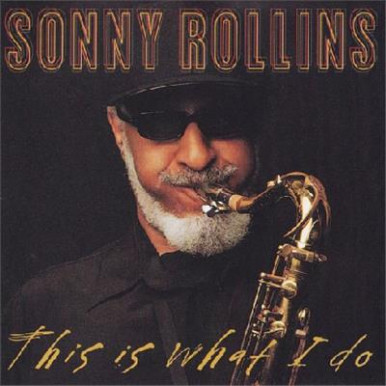 Sonny Rollins - This Is What I Do (CD)-2471